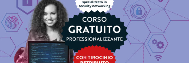 Corso gratuito con tirocinio retribuito: “Tecnico di Reti Informatiche specializzato in Security Networking”